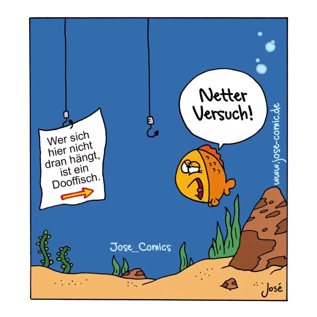 Orangefarbener Fisch unter Wasser hängt an einer Angel mit Köder, liest Schild: «Wer sich hier nicht dran hängt, ist ein Doofisch», antwortet: «Netter Versuch!»