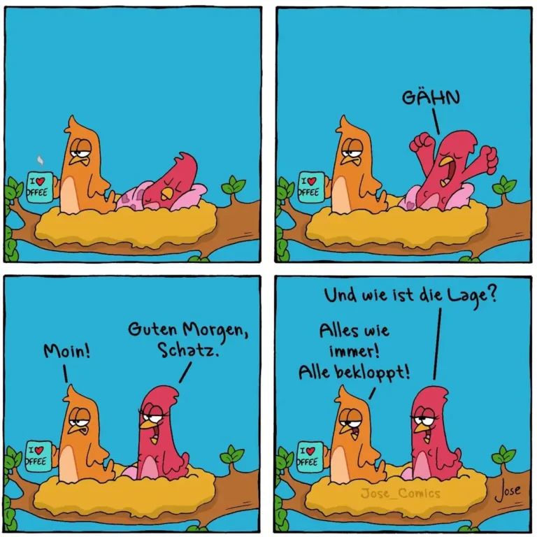Vier-Panel-Comic: Orangefarbener Hund sitzt neben Kaffeetasse, rosa Wurm springt auf und ruft "Gähn". Hund antwortet mürrisch "Moin!", Wurm grüsst "Guten Morgen, Schatz". Im letzten Panel fragt der Hund "Und wie ist die Lage?", Wurm antwortet "Alles wie immer! Alle beklopppt!"