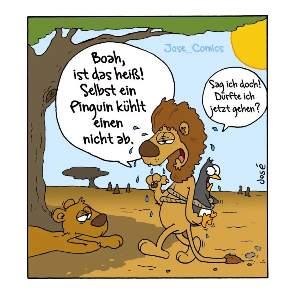 Löwe in der Savanne hält einen Pinguin und sagt zu einem anderen Löwen: «Boah, ist das heiss! Selbst ein Pinguin kühlt einen nicht ab.»