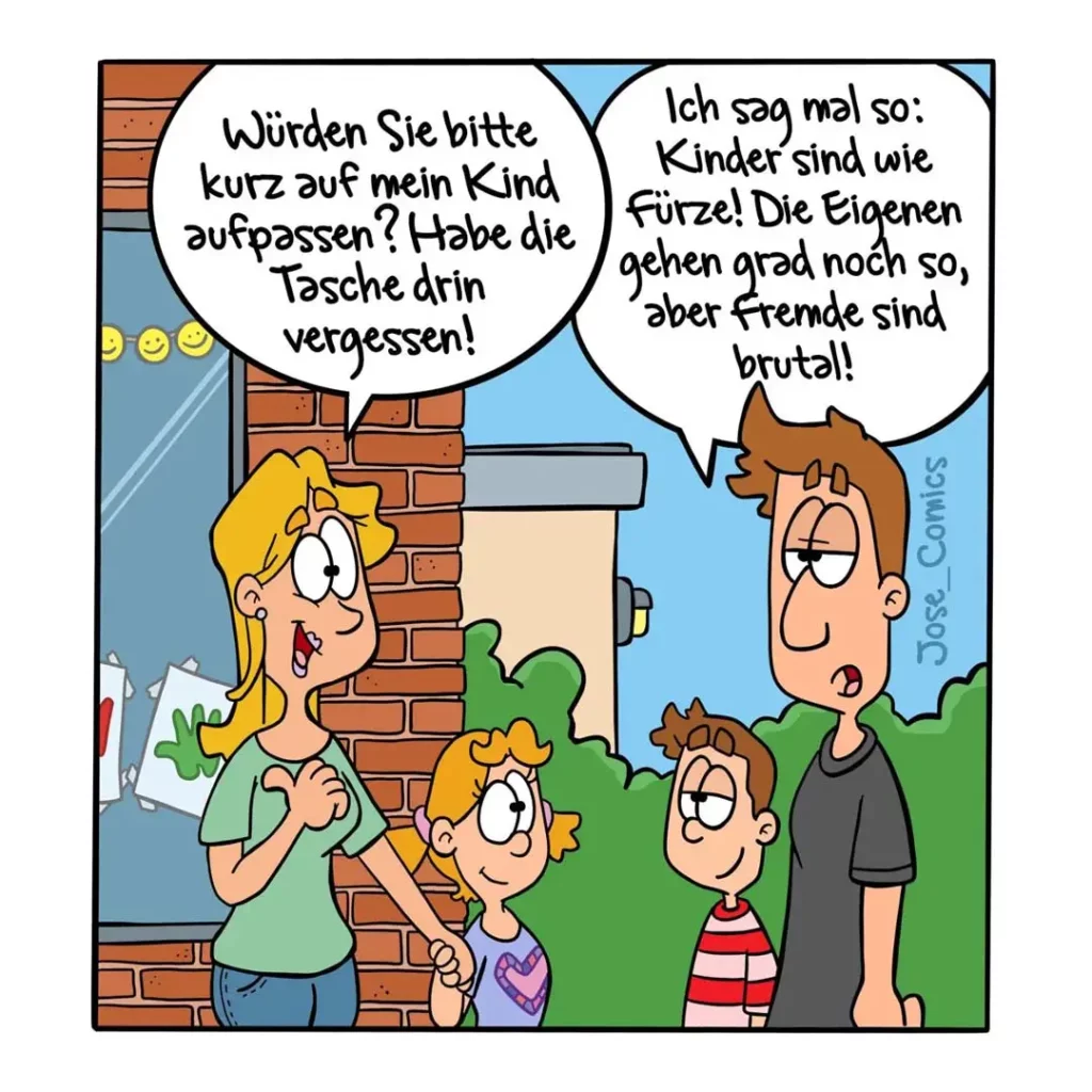 Frau mit Kind spricht zu Mann: «Würden Sie bitte kurz auf mein Kind aufpassen?» Mann antwortet gereizt: «Kinder sind wie Fürze!»