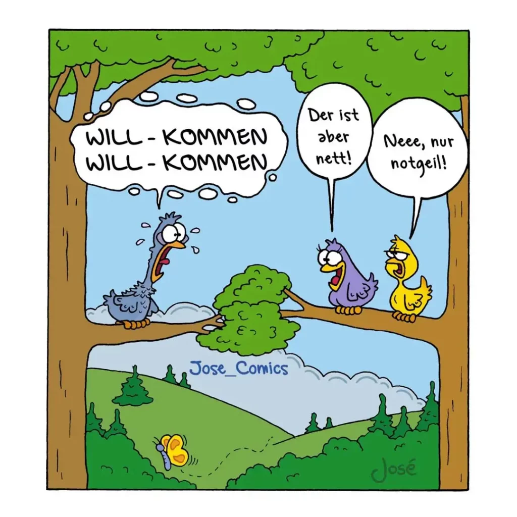 Vier Vögel sitzen auf einem Ast im Baum. Der linke Vogel ruft «Will-kommen, will-kommen», zwei rechts davon antworten ungeduldig «Der ist aber nett!» und «Neee, nur notgeil!»