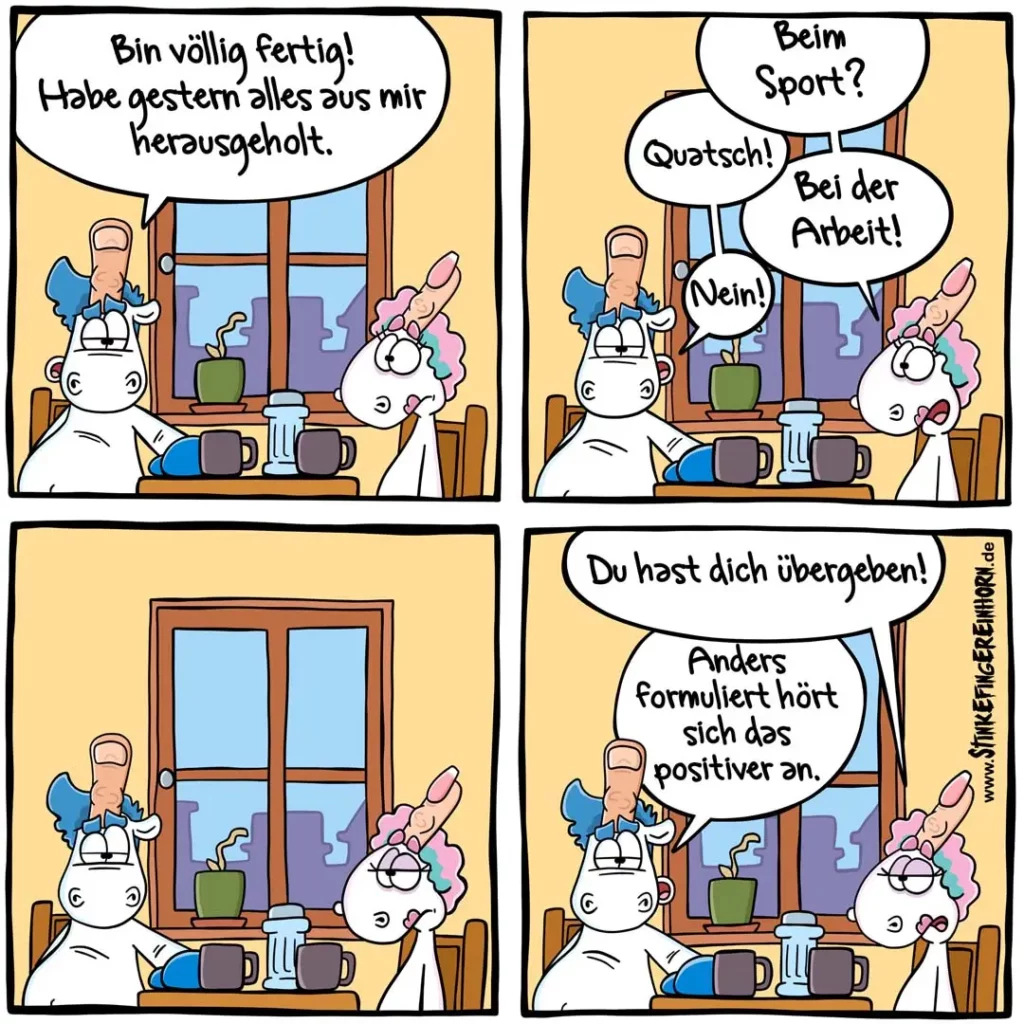 Vier-Panel-Comic: Frau erklärt dem Hund, sie habe alles aus sich herausgegeben. Im zweiten Panel fragt der Hund nach Sport, Arbeit – die Frau lehnt ab. Im dritten Panel sitzt der Hund allein da. Im vierten erklärt die Frau, der Hund formuliere das positiver an.