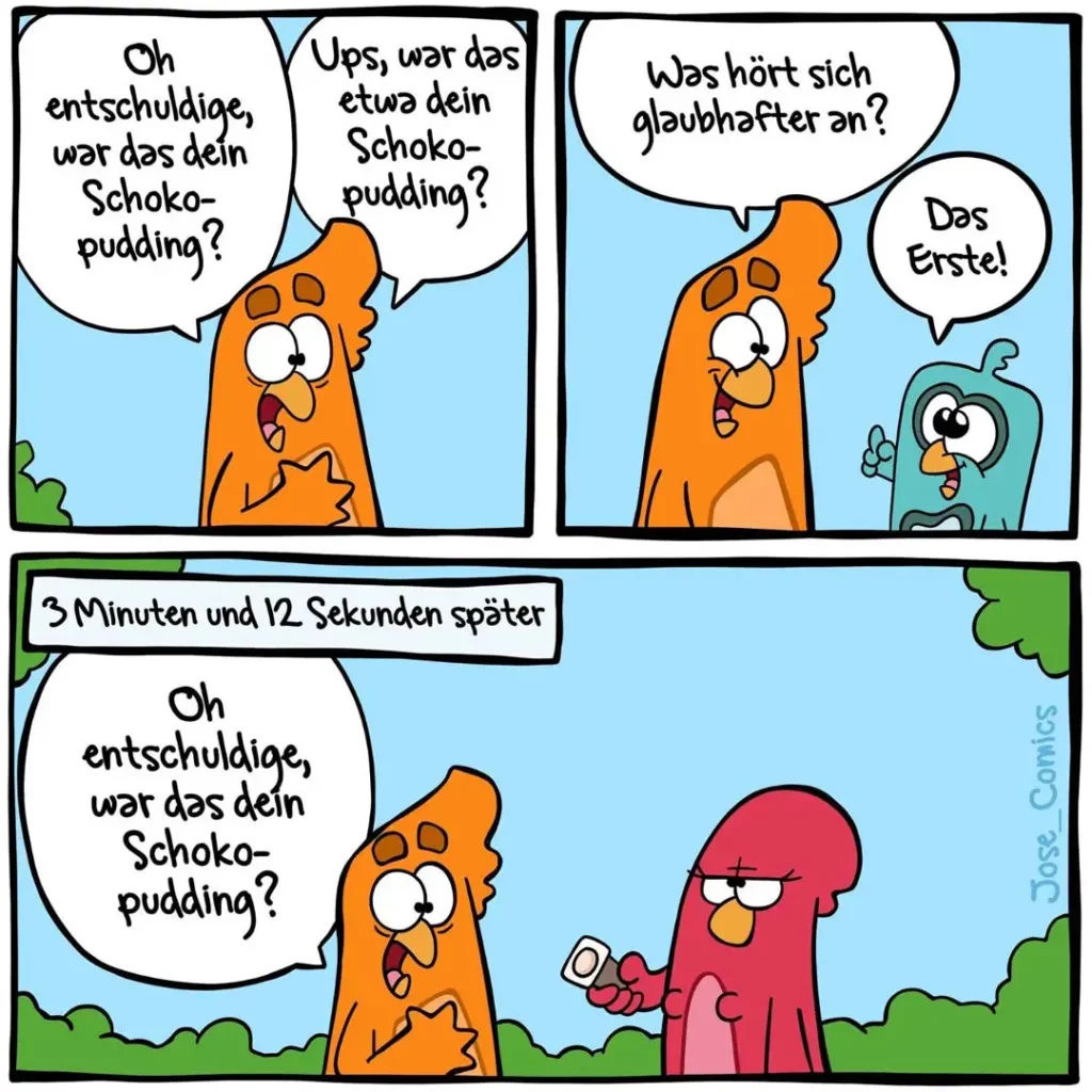 Orangefarbene Figur entschuldigt sich für verschlucktes Schokoladenpudding, grüne Figur fragt nach, orangefarbene antwortet «Das Erste!», dann rote Figur mit leerem Behälter wenige Minuten später
