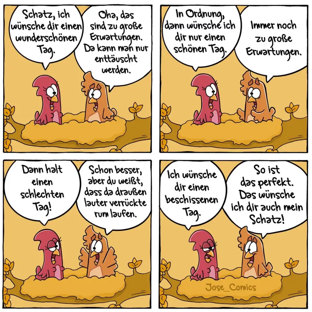 Zwei bunte Vögel sitzen auf gelbem Grund. Linker Vogel wünscht sich einen wunderschönen Tag, rechter Vogel verschärft die Anforderungen immer weiter, bis er sich am Ende einen beschissenen Tag mit dem linken Vogel wünscht.