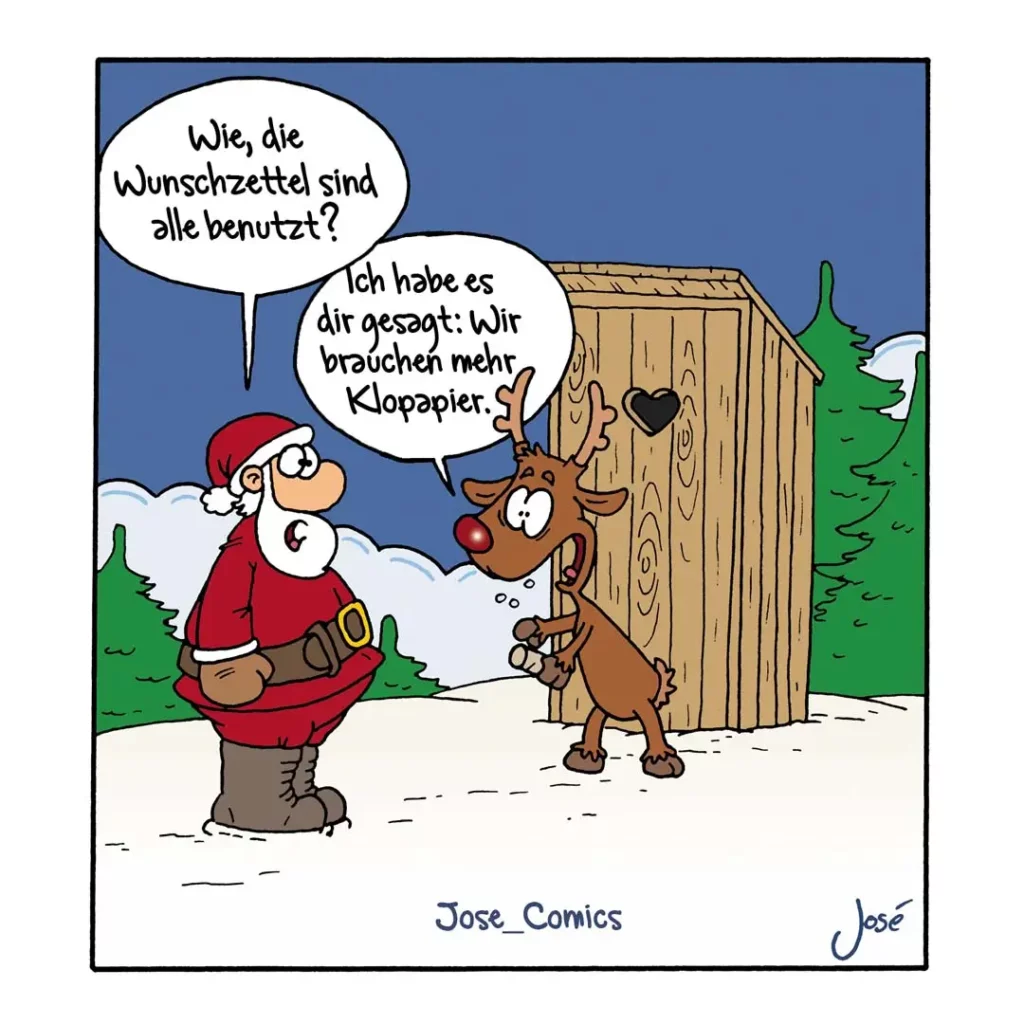 Weihnachtsmann fragt Rentier vor Holzhütte mit Herzloch: «Wie, die Wunschzettel sind alle benutzt?» Rentier antwortet: «Ich habe es dir gesagt: Wir brauchen mehr Klopapier.»
