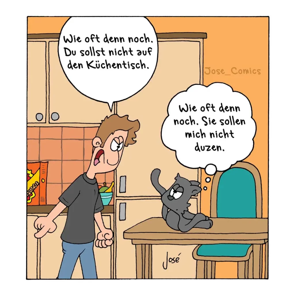 Halter mahnt Hund: «Wie oft denn noch, du sollst nicht auf den Küchentisch.» Hund sitzt auf Küchentisch und antwortet: «Wie oft denn noch. Sie sollen mich nicht duzen.»
