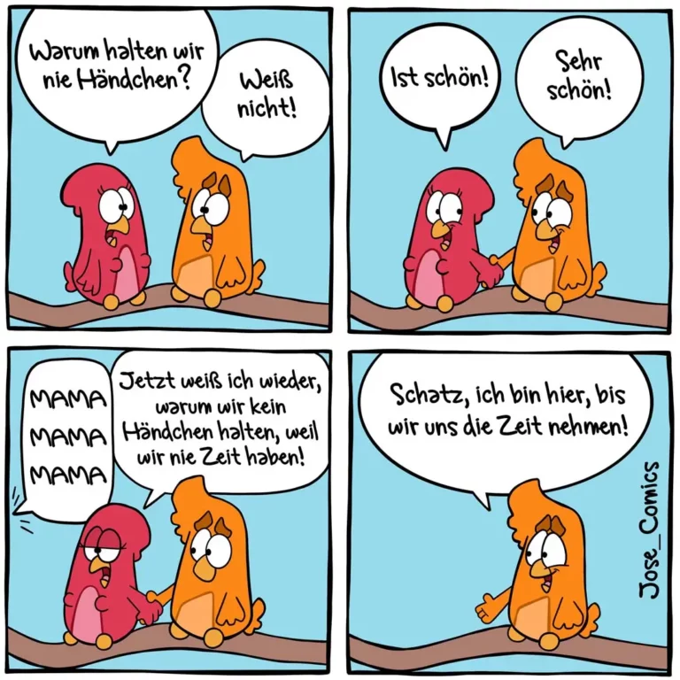 Zwei bunte Vögel sitzen nebeneinander. Im ersten Panel fragt der rote Vogel, warum sie nie Hündchen halten. Im letzten Panel antwortet der orange Vogel: 'Schatz, ich bin hier, bis wir uns die Zeit nehmen.'