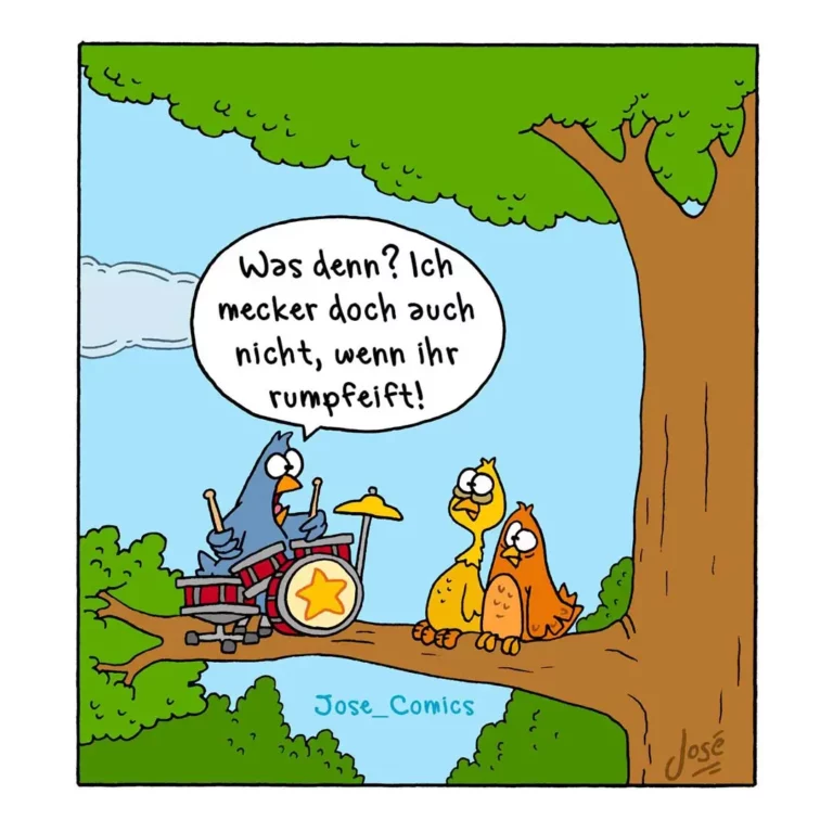 Vogel am Schlagzeug spielt laut, zwei andere Vögel auf Ast schauen genervt; Vogel am Schlagzeug sagt: Was denn, ich mecker doch auch nicht, wenn ihr rumpfeift