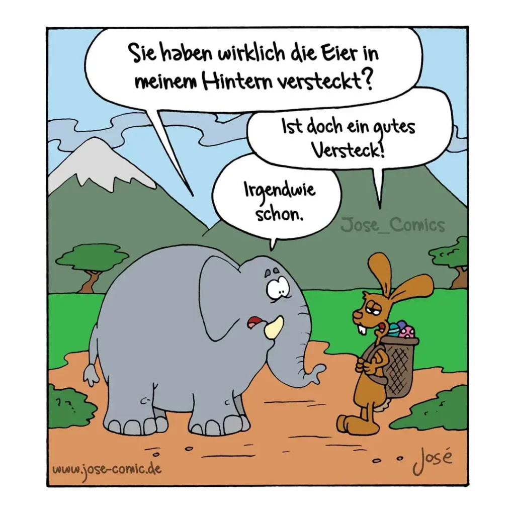 Elefant fragt Hund, ob dieser die Eier in seinem Hintern versteckt hat. Hund antwortet zustimmend.