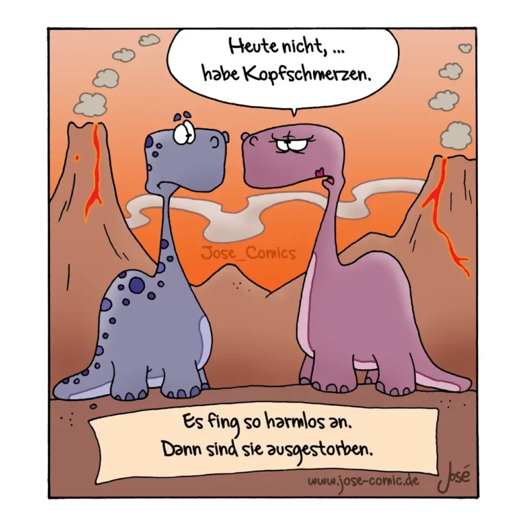 Zwei bunte Dinosaurier in einer Vulkanlandschaft. Der blaue spricht: 'Heute nicht, ... habe Kopfschmerzen.' Der violette antwortet: 'Es fing so harmlos an. Dann sind sie ausgestorben.'